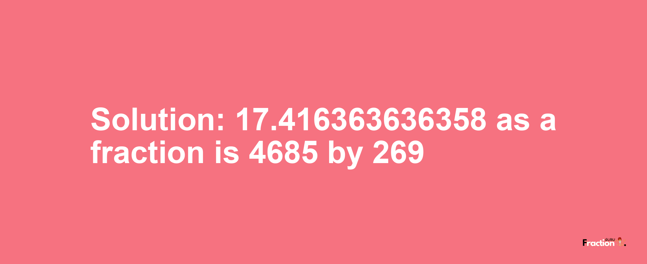 Solution:17.416363636358 as a fraction is 4685/269